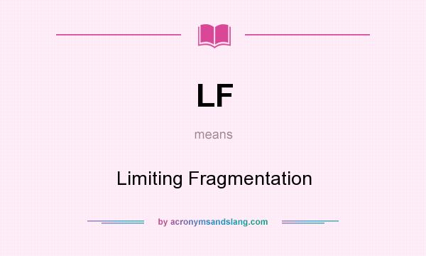 What does LF mean? It stands for Limiting Fragmentation