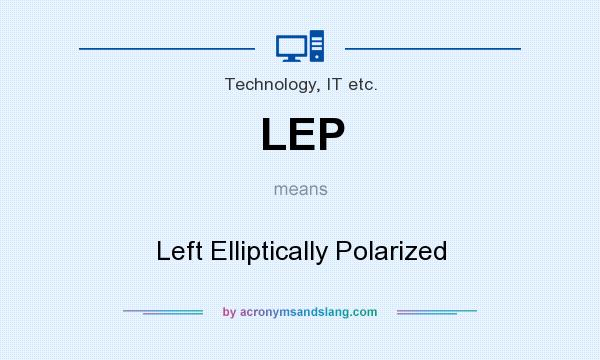 What does LEP mean? It stands for Left Elliptically Polarized