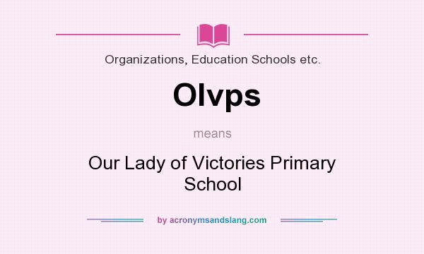 What does Olvps mean? It stands for Our Lady of Victories Primary School