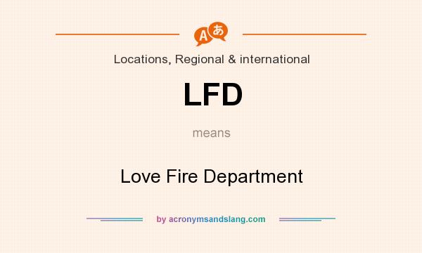 What does LFD mean? It stands for Love Fire Department