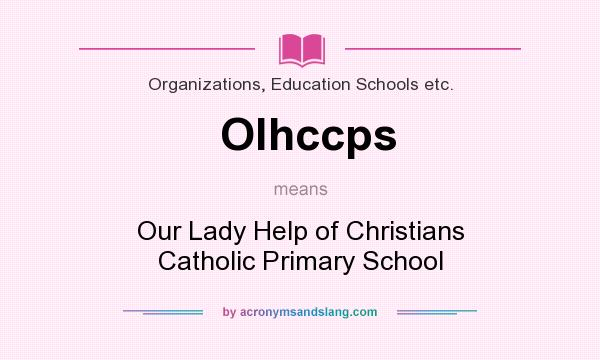 What does Olhccps mean? It stands for Our Lady Help of Christians Catholic Primary School