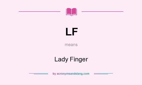 What does LF mean? It stands for Lady Finger