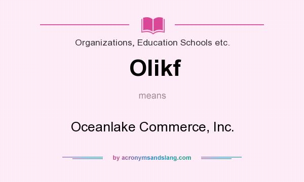 What does Olikf mean? It stands for Oceanlake Commerce, Inc.