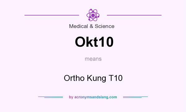 What does Okt10 mean? It stands for Ortho Kung T10