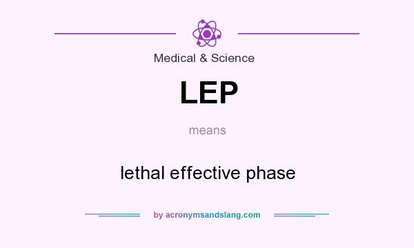 What does LEP mean? It stands for lethal effective phase
