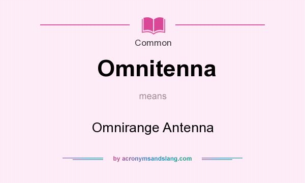 What does Omnitenna mean? It stands for Omnirange Antenna