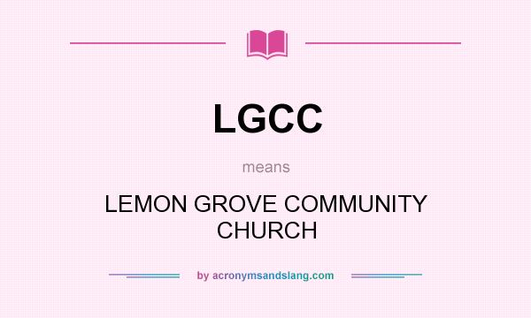 What does LGCC mean? It stands for LEMON GROVE COMMUNITY CHURCH