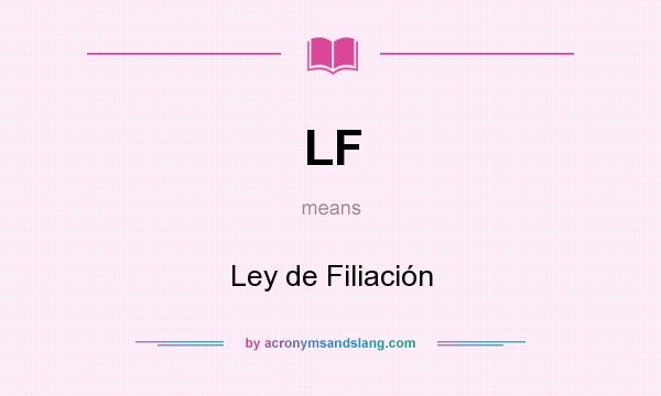 What does LF mean? It stands for Ley de Filiación