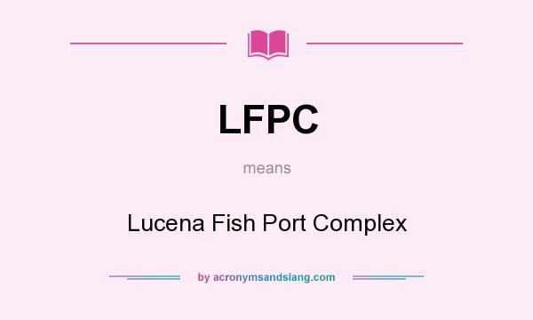 What does LFPC mean? It stands for Lucena Fish Port Complex