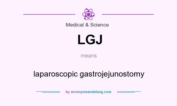 What does LGJ mean? It stands for laparoscopic gastrojejunostomy