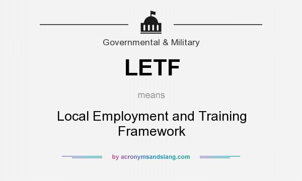 What does LETF mean? It stands for Local Employment and Training Framework