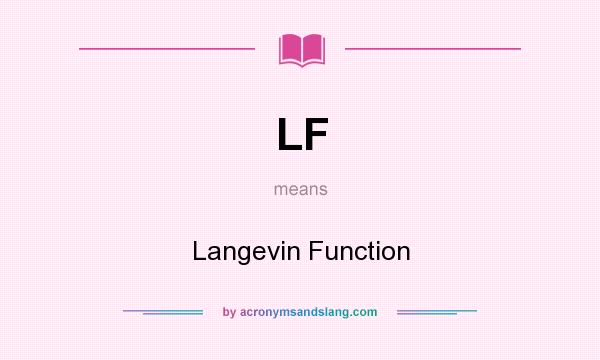 What does LF mean? It stands for Langevin Function