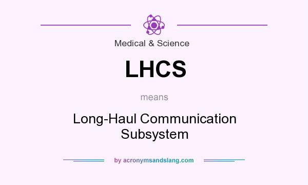 What does LHCS mean? It stands for Long-Haul Communication Subsystem