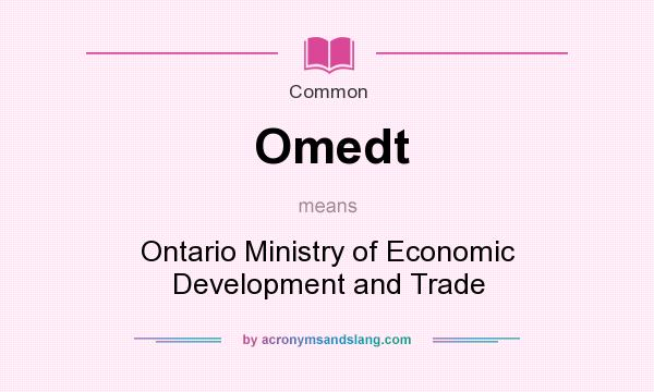 What does Omedt mean? It stands for Ontario Ministry of Economic Development and Trade