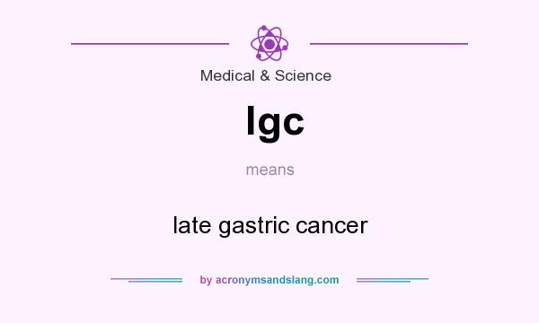 What does lgc mean? It stands for late gastric cancer