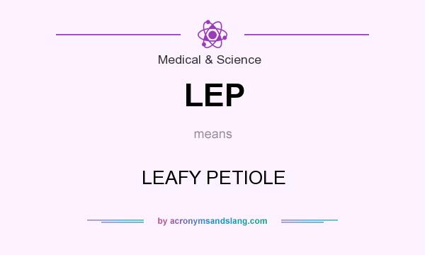 What does LEP mean? It stands for LEAFY PETIOLE