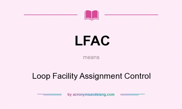 What does LFAC mean? It stands for Loop Facility Assignment Control