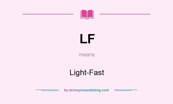 What does LF mean? It stands for Light-Fast
