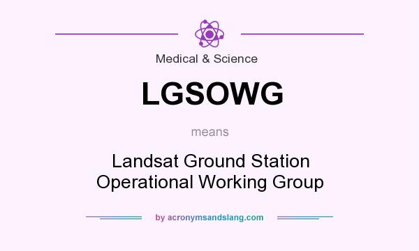 What does LGSOWG mean? It stands for Landsat Ground Station Operational Working Group