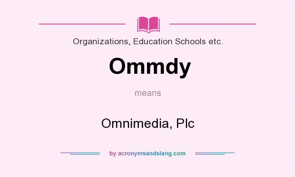 What does Ommdy mean? It stands for Omnimedia, Plc