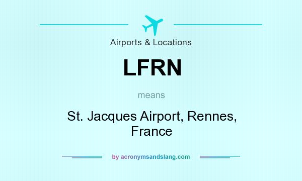 What does LFRN mean? It stands for St. Jacques Airport, Rennes, France