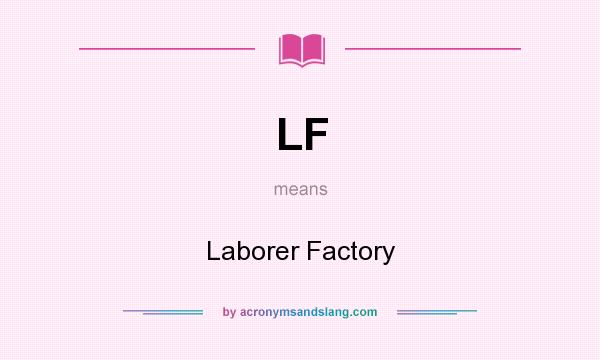 What does LF mean? It stands for Laborer Factory