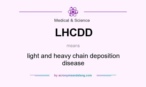 What does LHCDD mean? It stands for light and heavy chain deposition disease