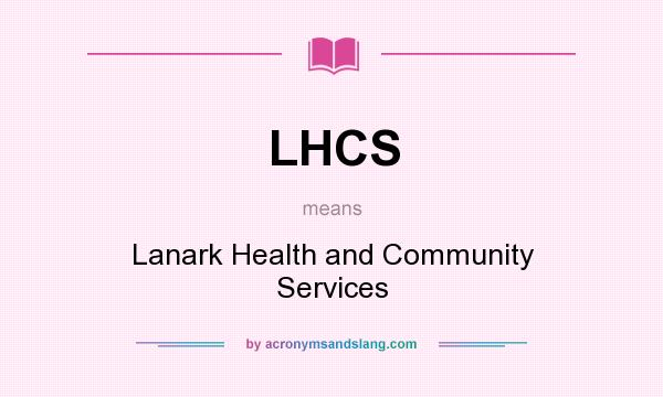 What does LHCS mean? It stands for Lanark Health and Community Services