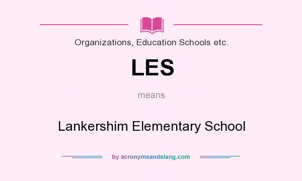 What does LES mean? It stands for Lankershim Elementary School