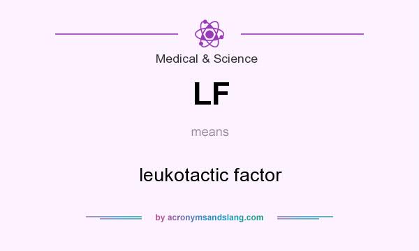 What does LF mean? It stands for leukotactic factor