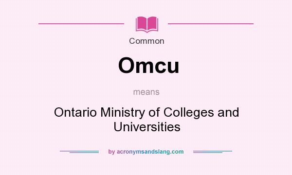 What does Omcu mean? It stands for Ontario Ministry of Colleges and Universities