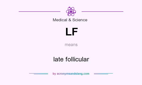 What does LF mean? It stands for late follicular