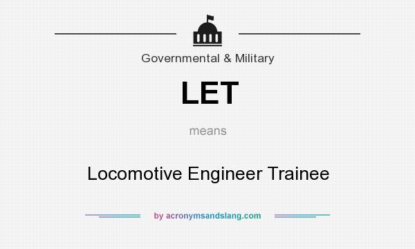 What does LET mean? It stands for Locomotive Engineer Trainee