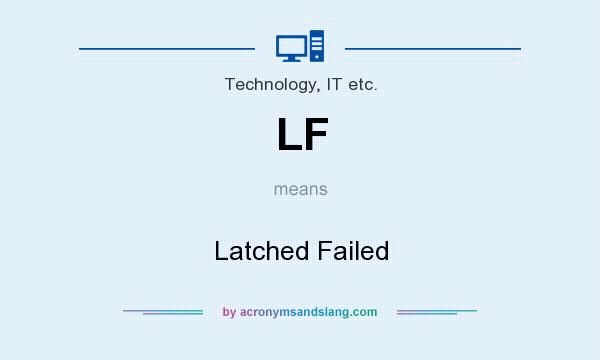 What does LF mean? It stands for Latched Failed