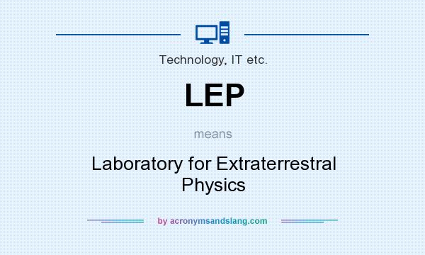 What does LEP mean? It stands for Laboratory for Extraterrestral Physics