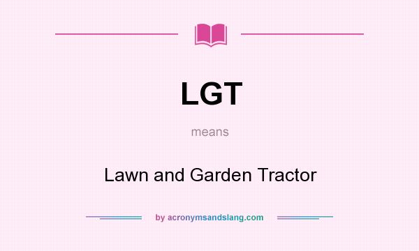 What does LGT mean? It stands for Lawn and Garden Tractor