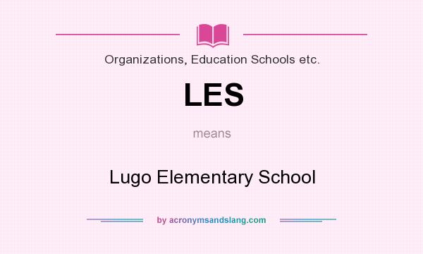 What does LES mean? It stands for Lugo Elementary School