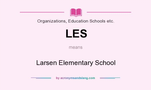 What does LES mean? It stands for Larsen Elementary School