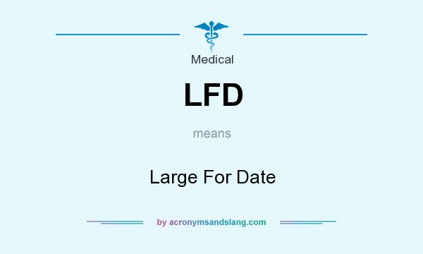 What does LFD mean? It stands for Large For Date