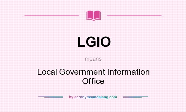 What does LGIO mean? It stands for Local Government Information Office