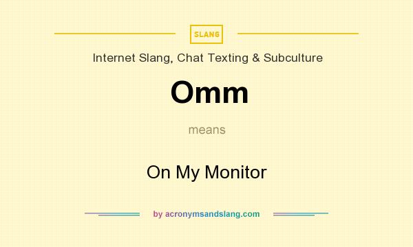 What does Omm mean? It stands for On My Monitor