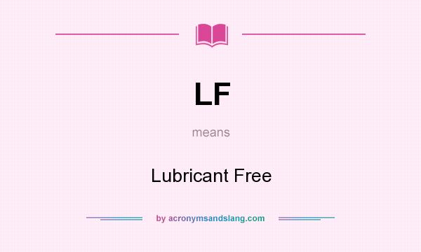 What does LF mean? It stands for Lubricant Free