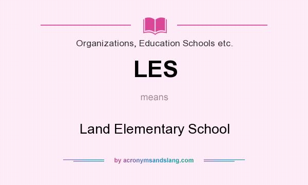 What does LES mean? It stands for Land Elementary School