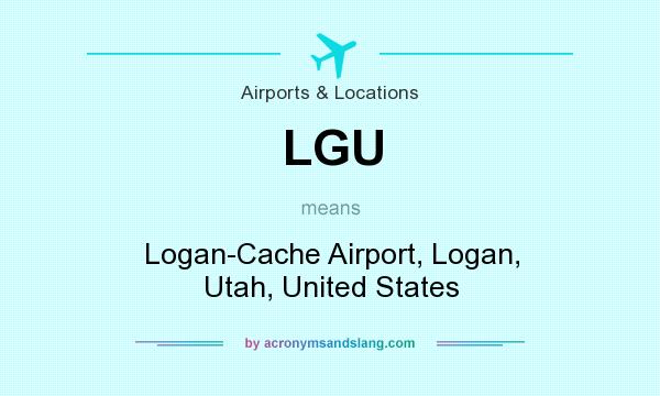 What does LGU mean? It stands for Logan-Cache Airport, Logan, Utah, United States