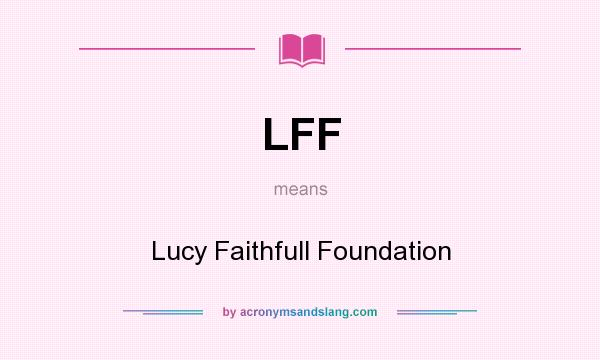 What does LFF mean? It stands for Lucy Faithfull Foundation