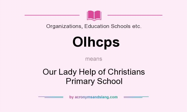What does Olhcps mean? It stands for Our Lady Help of Christians Primary School