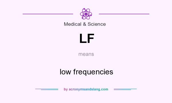 What does LF mean? It stands for low frequencies