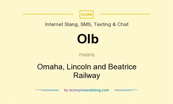What does Olb mean? It stands for Omaha, Lincoln and Beatrice Railway