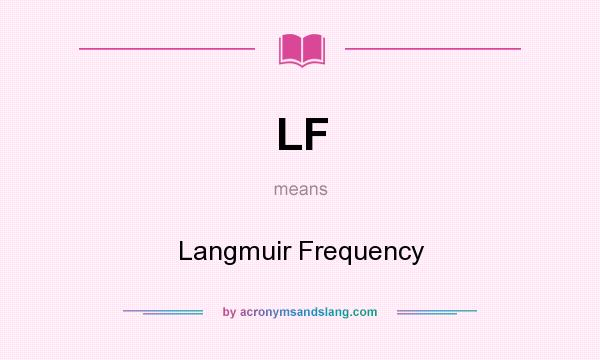 What does LF mean? It stands for Langmuir Frequency