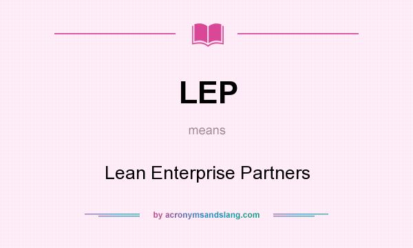What does LEP mean? It stands for Lean Enterprise Partners